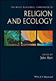 The Wiley Blackwell Companion to Religion and Ecology (Wiley Blackwell Companions to Religion)