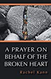 A PRAYER ON BEHALF OF THE BROKEN HEART (New Women's Voices Series)